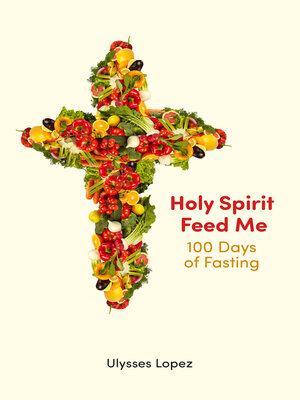 cover image of Holy Spirit Feed Me: 100 Days of Fasting